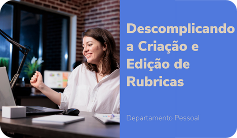 Descomplicando a Criação e Edição de Rubricas